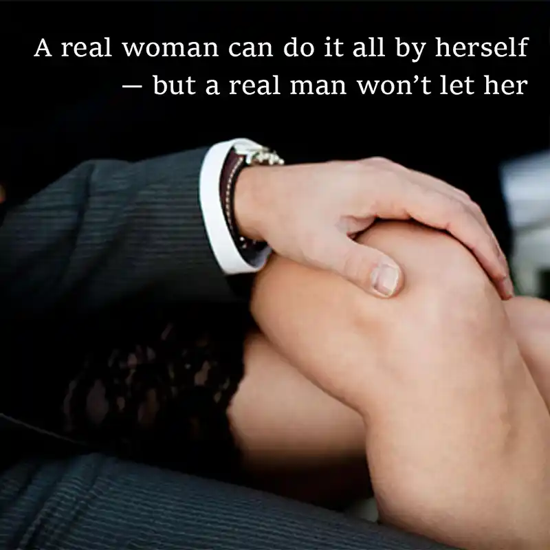 A real woman can do it all by herself - a real man won't let her