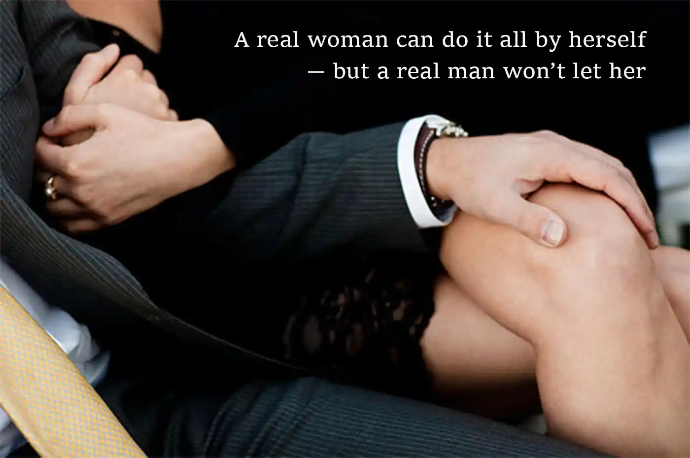 A real woman can do it all by herself - but a real man won't let her
