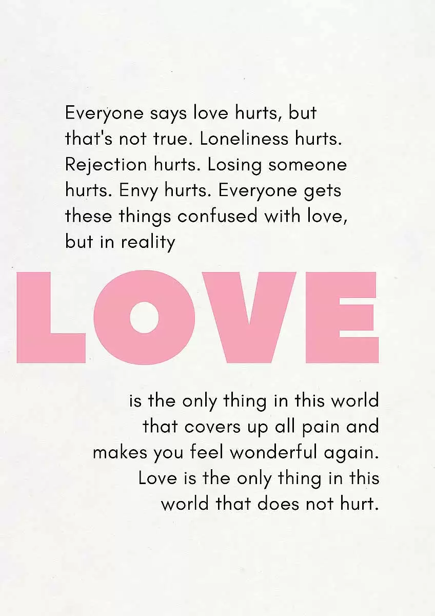 Love is the only thing in this world that does not hurt