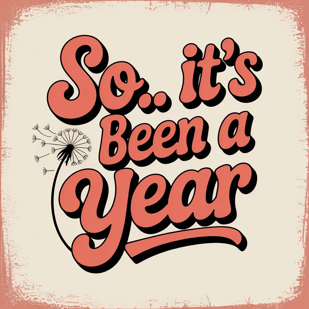 So... it's been a year